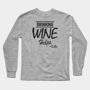 Drinking Wine Helps - Life Long Sleeve T-Shirt